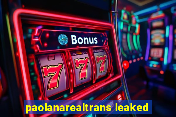 paolanarealtrans leaked